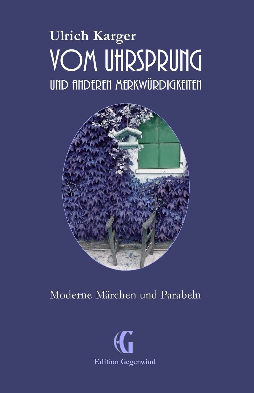 Vom Uhrsprung und anderen Merkwürdigkeiten: Moderne Märchen und Parabeln (Edition Gegenwind, Band 1) Fairy Tales & Legends