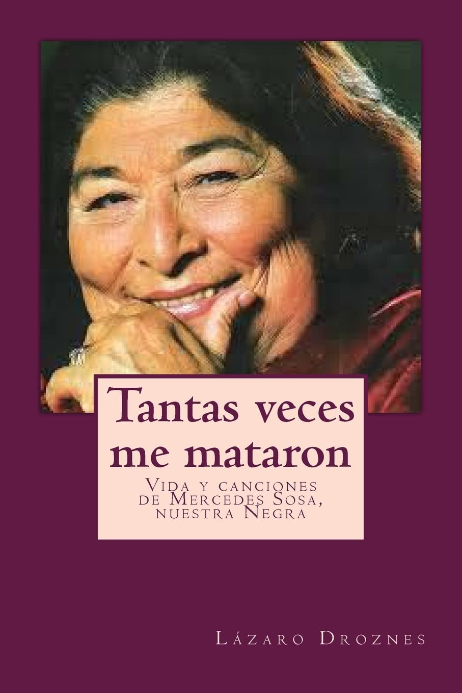 Tantas veces me mataron: Vida y canciones de Mercedes Sosa, nuestra Negra book