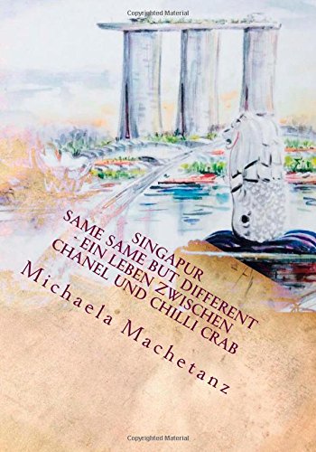 Singapur - same same but different: Ein Leben zwischen Chanel und Chilli Crab Travel Books