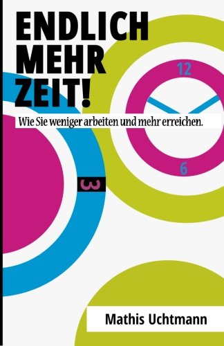 Endlich mehr Zeit!: Wie Sie weniger arbeiten und mehr erreichen. book