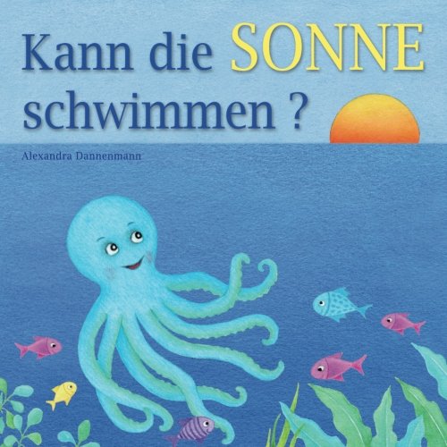 Kann die Sonne schwimmen?: Ein Bilderbuch mit vielen farbigen Illustrationen ab 2 Jahren. Non-fiction