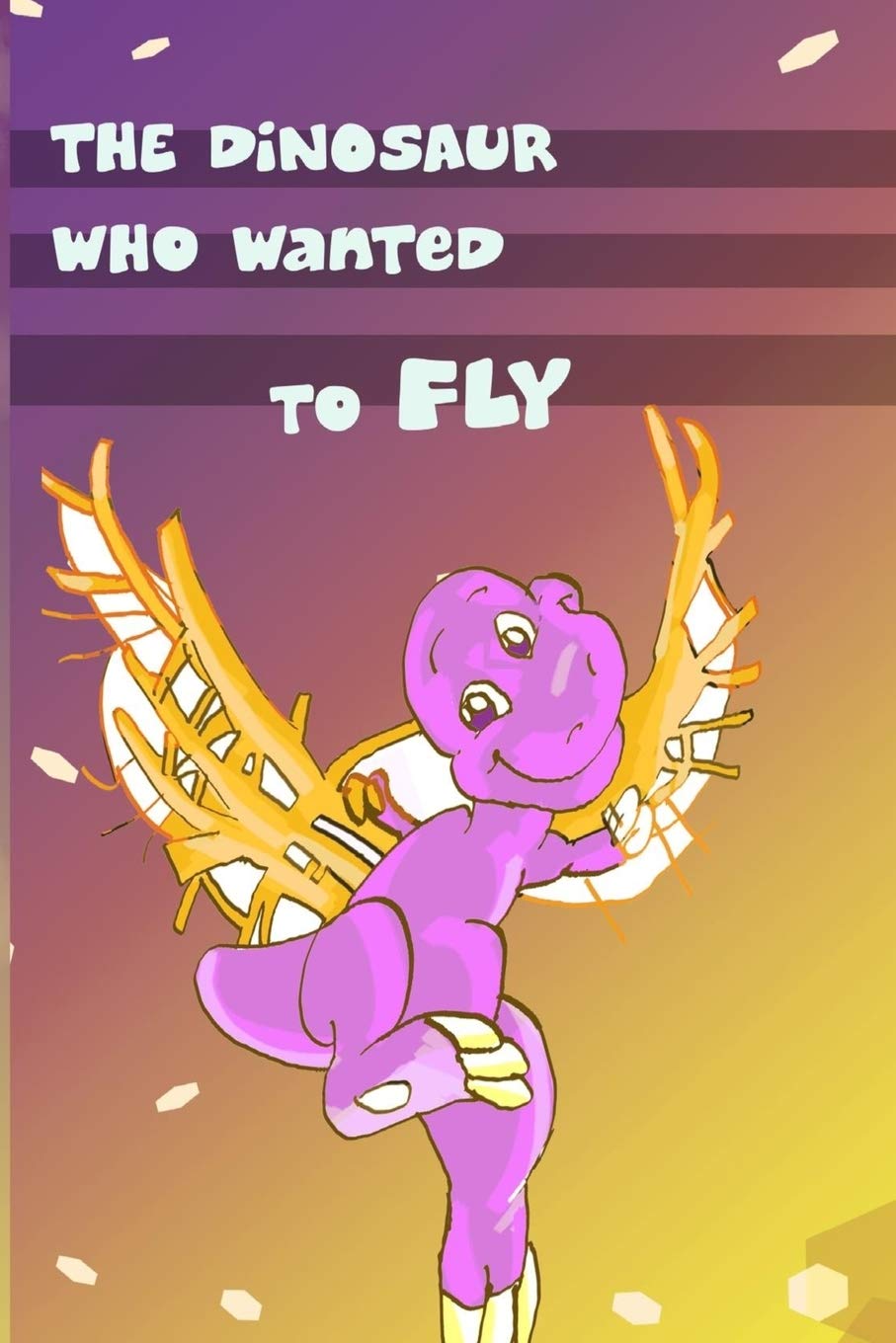 Children's Book: The Dinosaur Who Wanted to Fly: (value tales) (bedtime story) (kid's short story collection) (a bedtime story for preschoolers and early readers) Novels & Short Stories