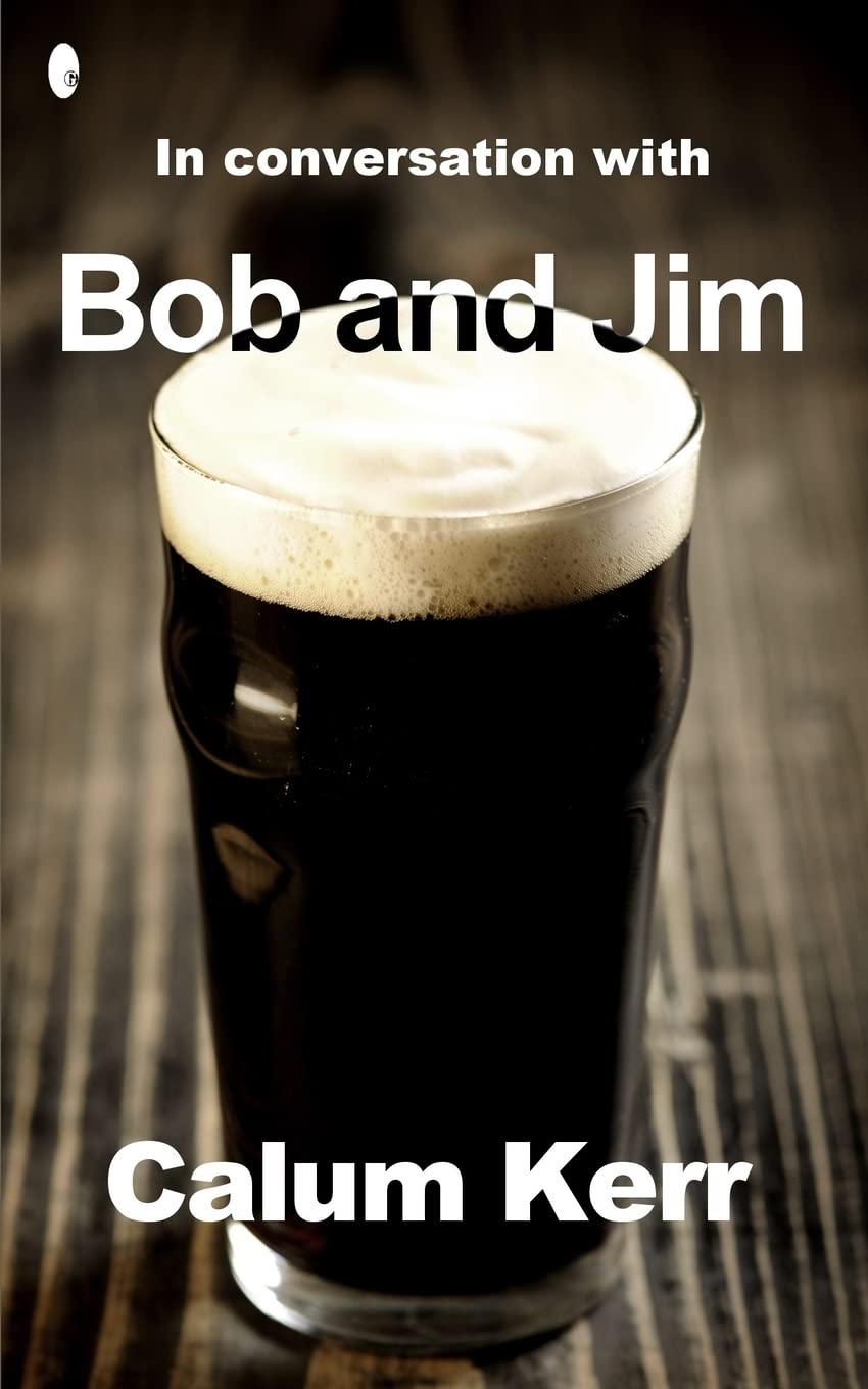 In Conversation with Bob and Jim: A flash-fiction collection (2014 Flash-Fiction Collections, Band 6) Essays & Short Stories