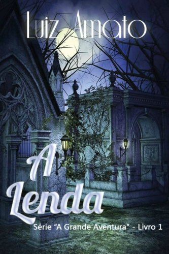 A Lenda (A Grande Aventura, Band 1) Action & Adventure
