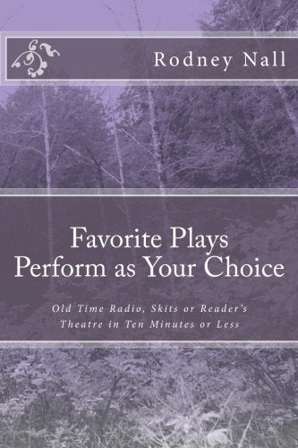Favorite Plays Perform as Your Choice: Old Time Radio, Skits or Reader's Theatre in Ten Minutes or Less Books