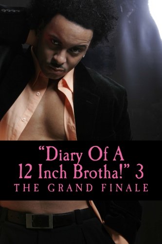 Diary Of A 12 Inch Brotha! 3: Balque & Eboni: The Grand Finale! (12 Inch Brotha Trilogy, Band 3) Contemporary literature