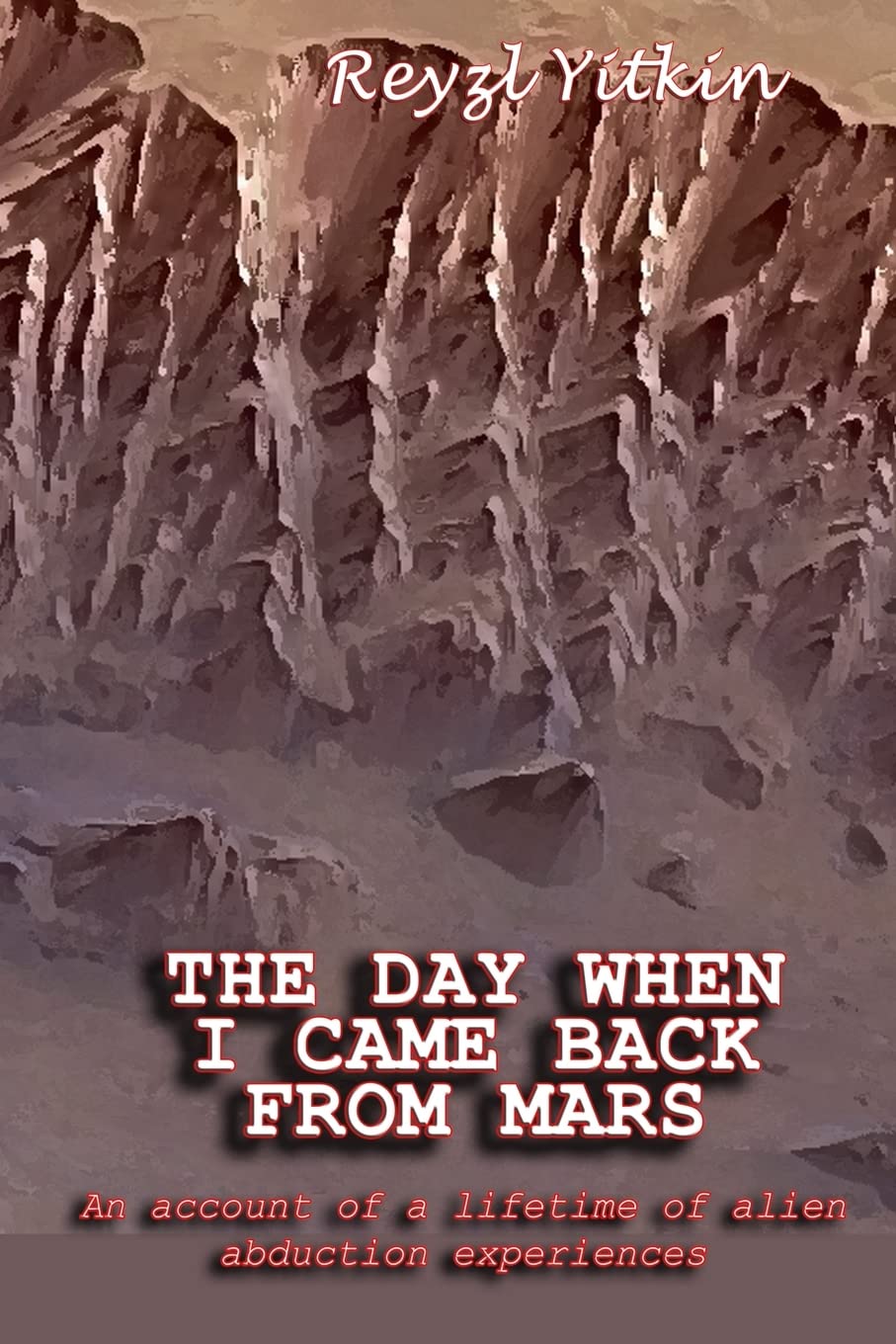 The Day When I Came Back From Mars: An Account of a Lifetime of Alien Abduction experiences Religion & Esotericism