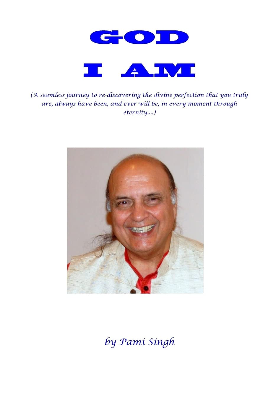 God I AM: (A seamless journey to re-discovering the divine perfection that you truly are, always have been, and ever will be, in every moment through eternity...) Religion & Esotericism