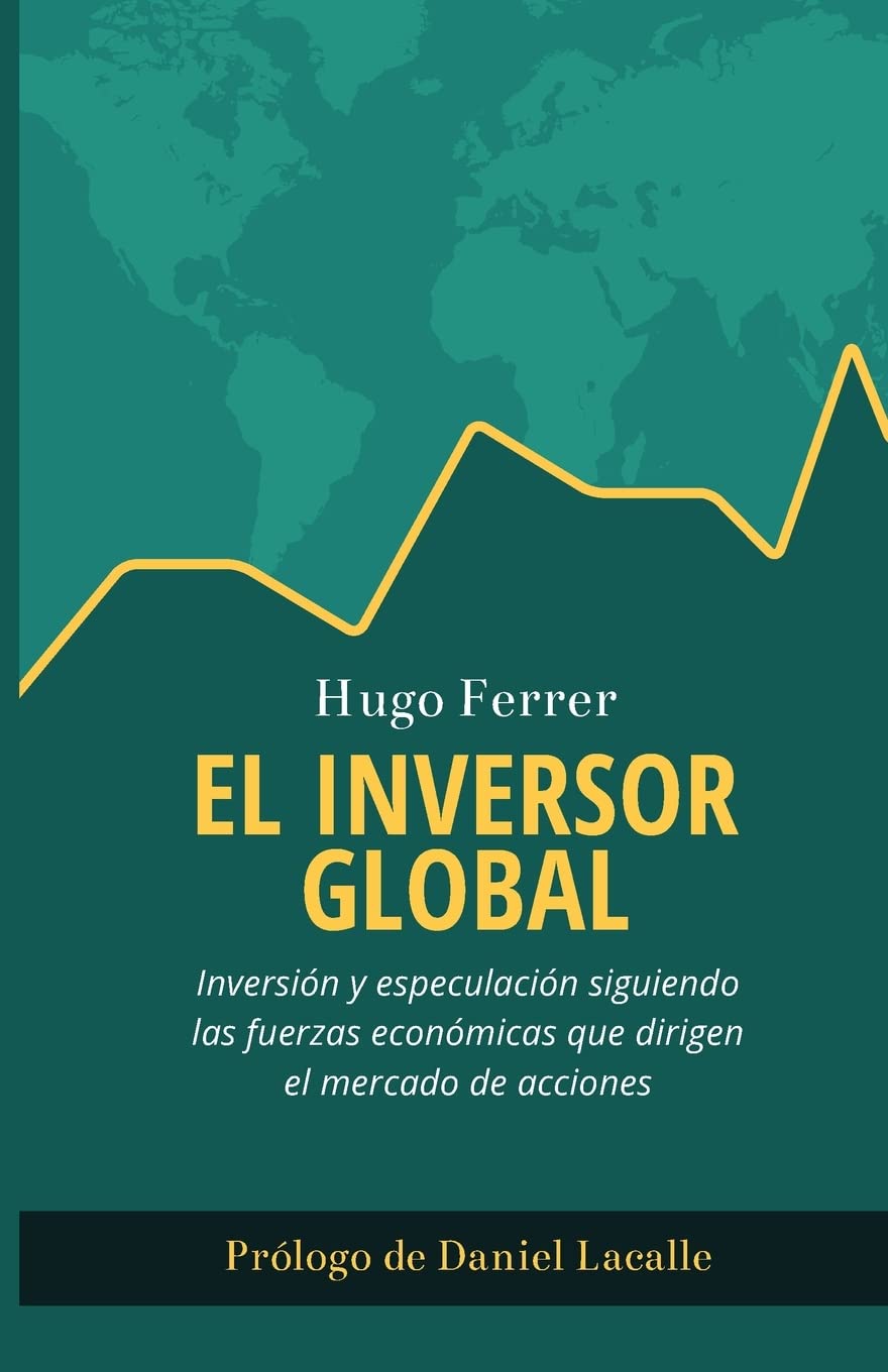 El Inversor Global: Inversión y especulación siguiendo las fuerzas económicas que dirigen el mercado de acciones Books