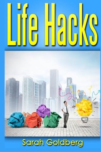 Life Hacks: 163 Insider Tricks Experts Use To Manage Day-To-Day Life Self-help