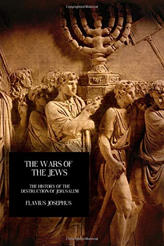 The Wars Of The Jews: The History Of The Destruction Of Jerusalem Politics & History