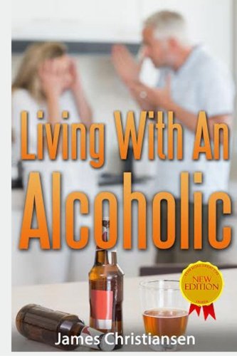 Living With An Alcoholic: Learn To Live With or Leave Your Alcoholic Husband or Wife Health, Nutrition & Fitness