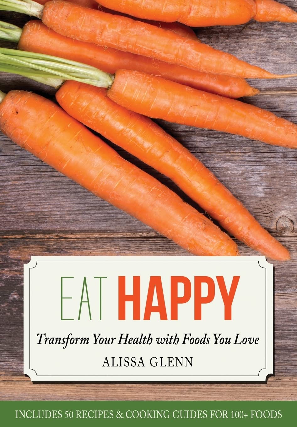 Eat Happy: Transform Your Health with Foods You Love Cooking & Enjoying