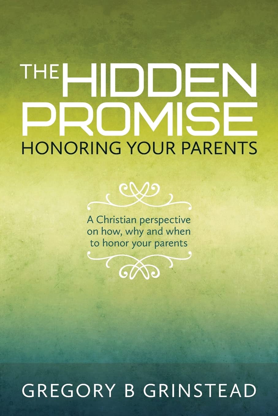 The Hidden Promise, Honoring Your Parents: A Christian perspective on how, why and when to honor your parents Parents & Children