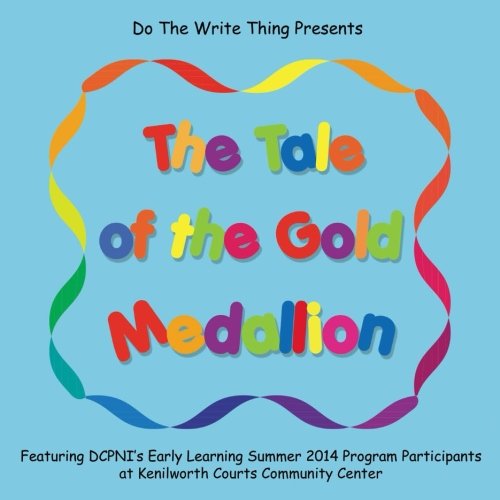 The Tale of the Gold Medallion: Featuring DCPNI's Early Learning Summer 2014 Program Participants at Kenilworth Courts Community Center Novels & Short Stories
