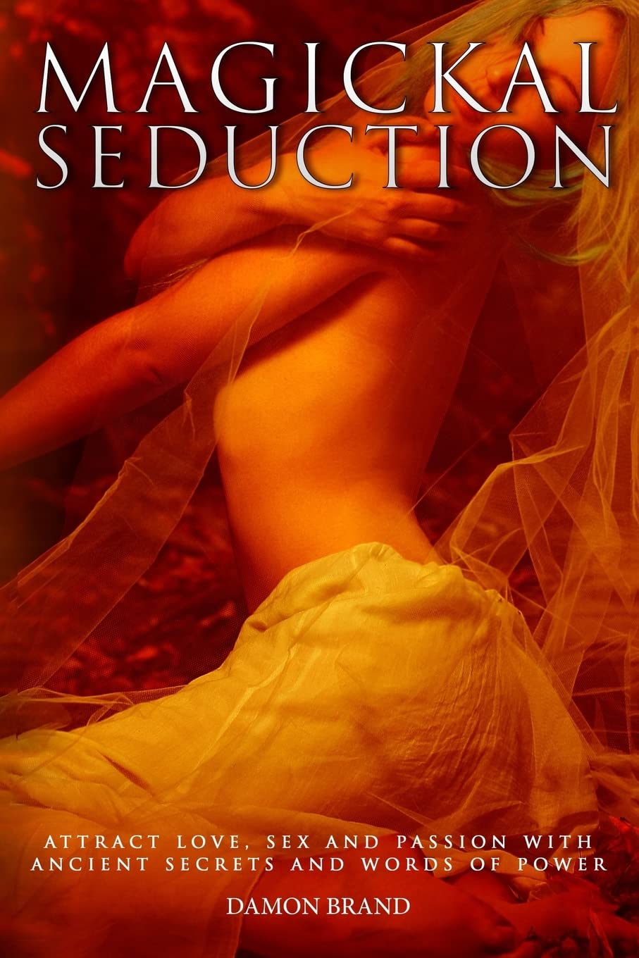 Magickal Seduction: Attract Love, Sex and Passion With Ancient Secrets and Words of Power (The Gallery of Magick) Religion & Esotericism