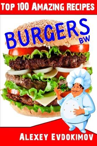 Top 100 Amazing Recipes Burgers BW Cooking & Enjoying