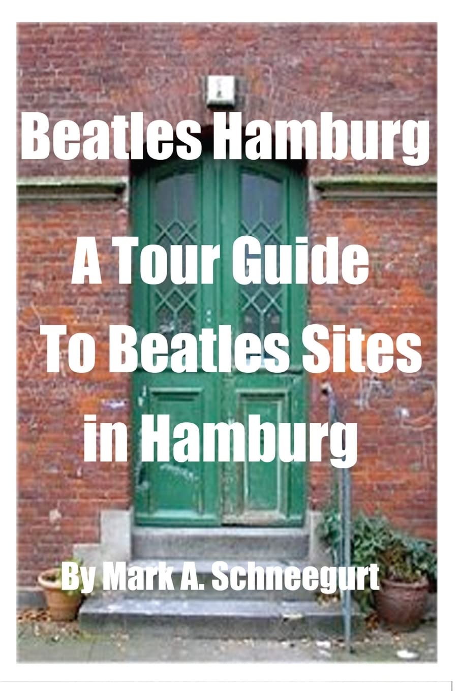 Beatles Hamburg: A Travel Guide to Beatles Sites in Hamburg Germany Travel