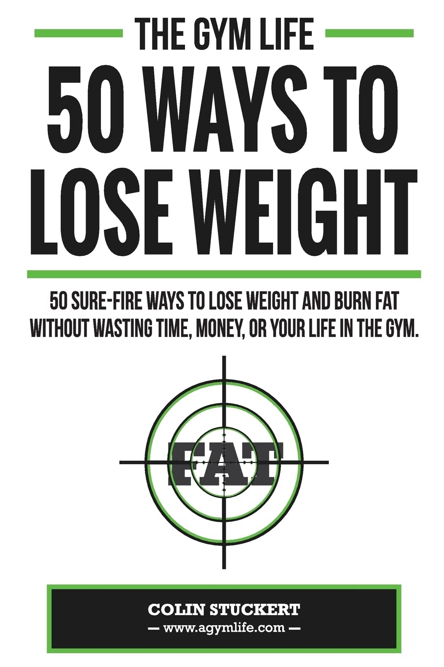 50 Ways To Lose Weight: 50 Sure-Fire Ways To Lose Weight and Burn Fat Without Wasting Time, Money, Or Your Life In The Gym Health, Nutrition & Fitness