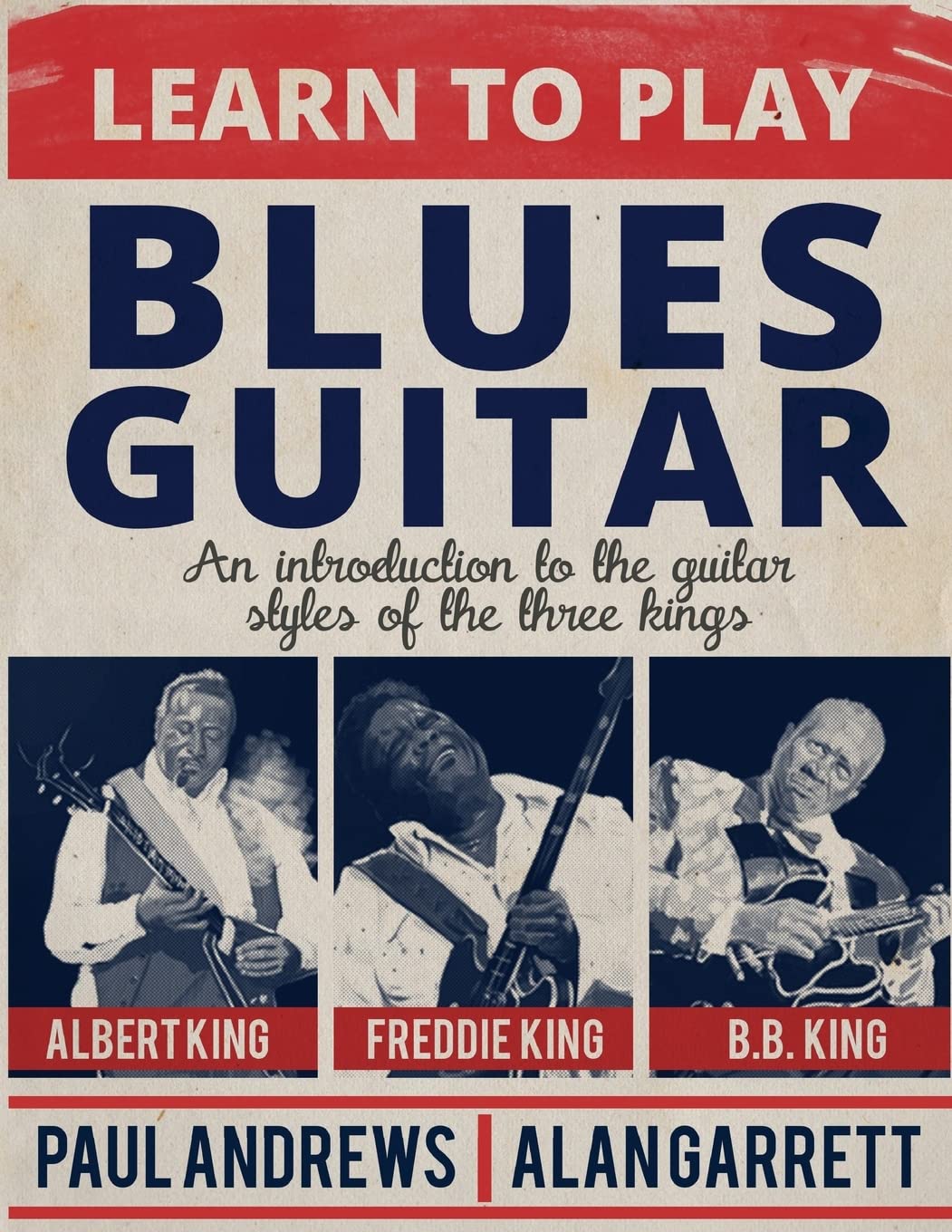 Learn to Play Blues Guitar: An introduction to the guitar styles of the three Kings Arts & Music