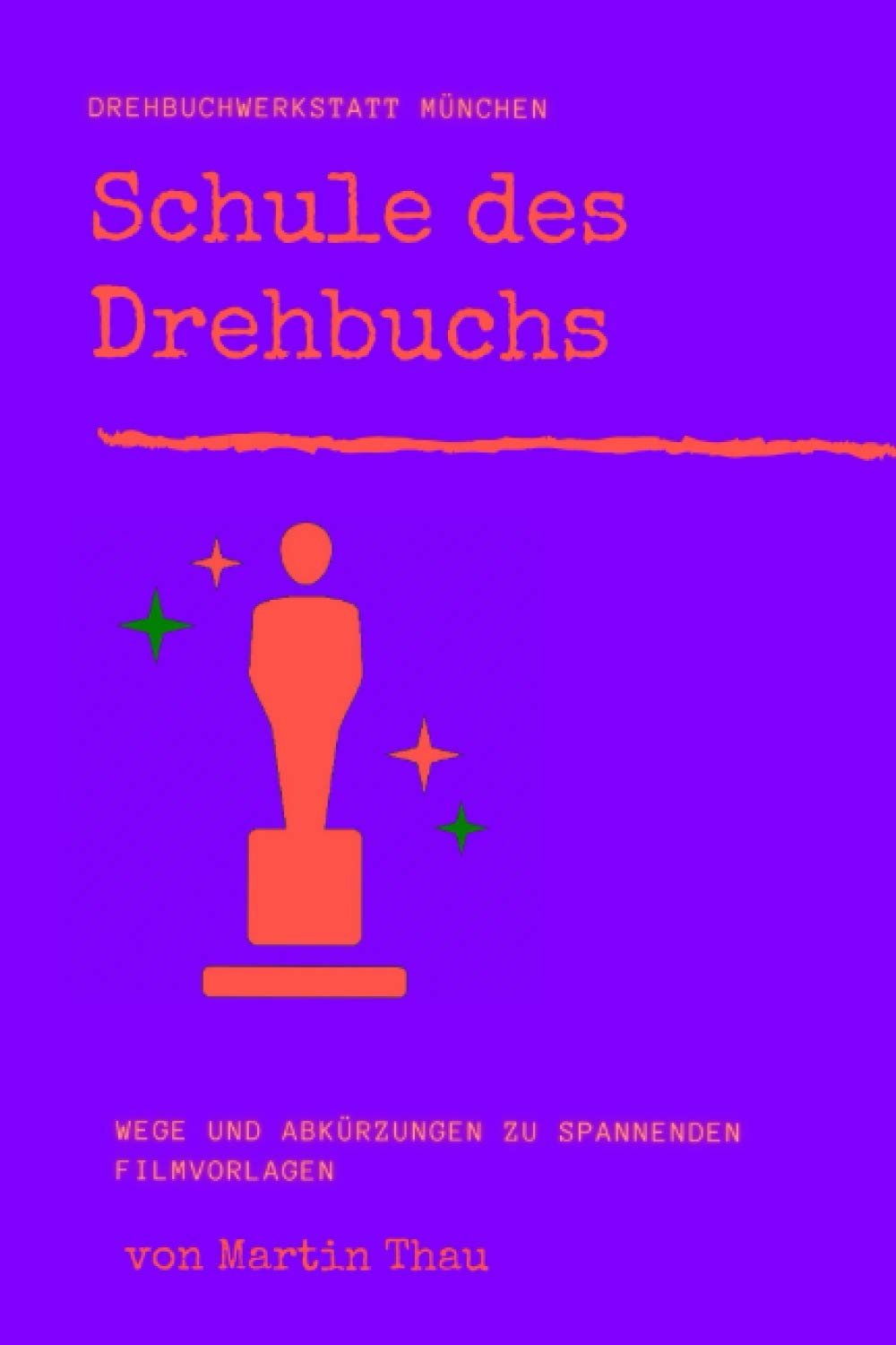 Schule des Drehbuchs: Wege und Kunstgriffe zu spannenden Filmvorlagen Media & Communication