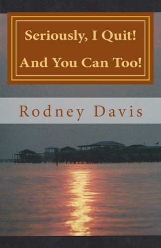 Seriously, I Quit: And You Can Too! Self-help