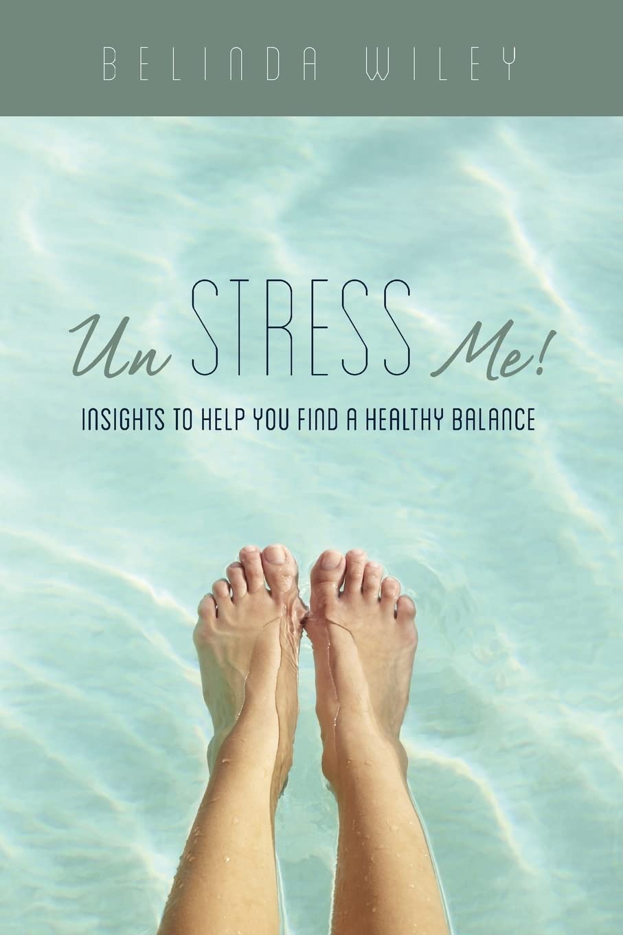 Un Stress Me!: Insights to Help You Find a Healthy Balance Health, Nutrition & Fitness