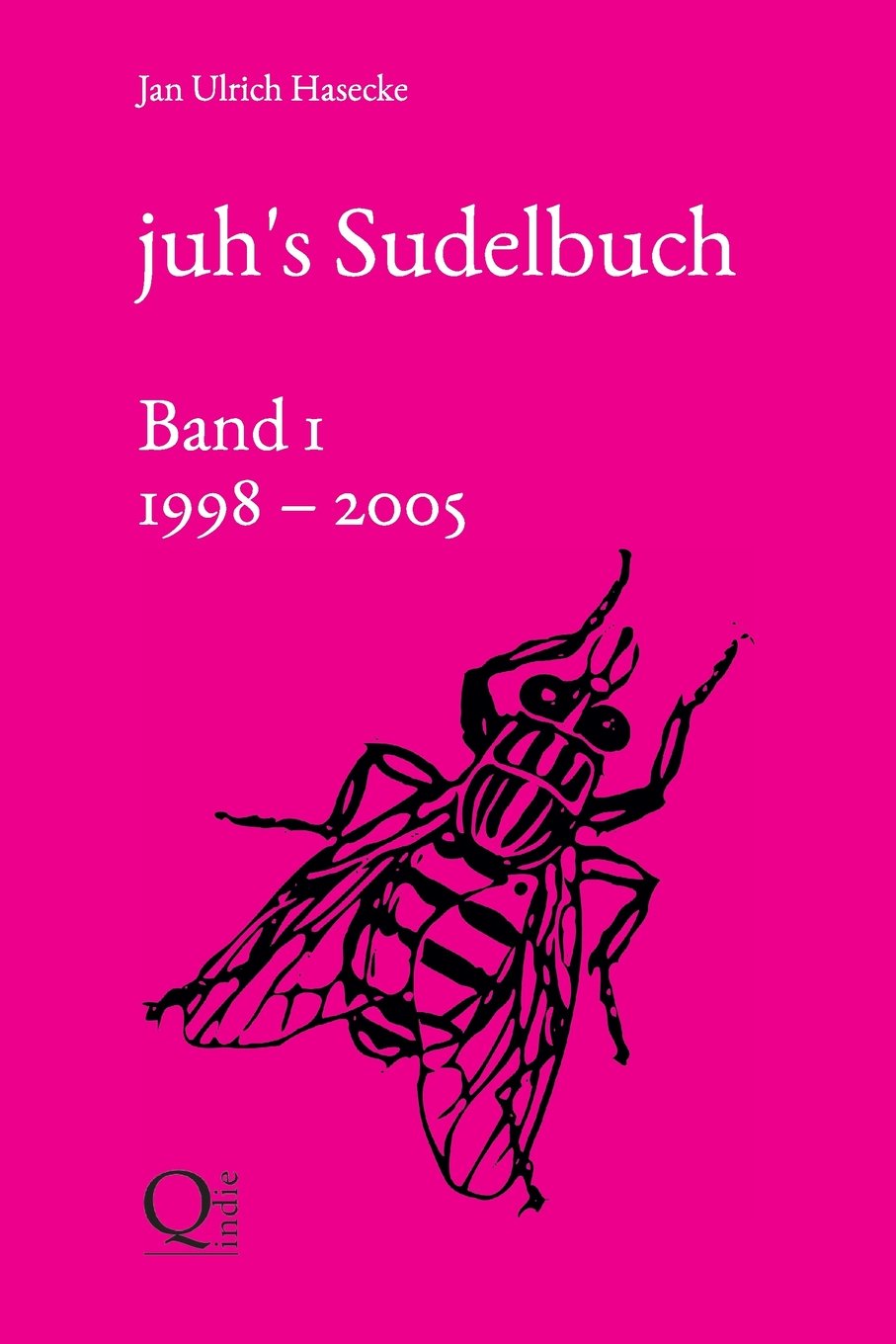 juh's Sudelbuch (Band 1: 1998 bis 2005) Essays & Short Stories