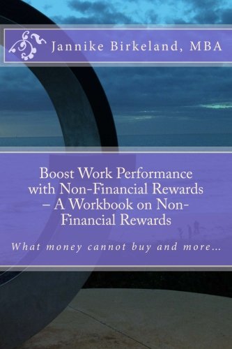Boost Work Performance with Non-Financial Rewards – A Workbook on Non-Financial Rewards: What money cannot buy and more… book