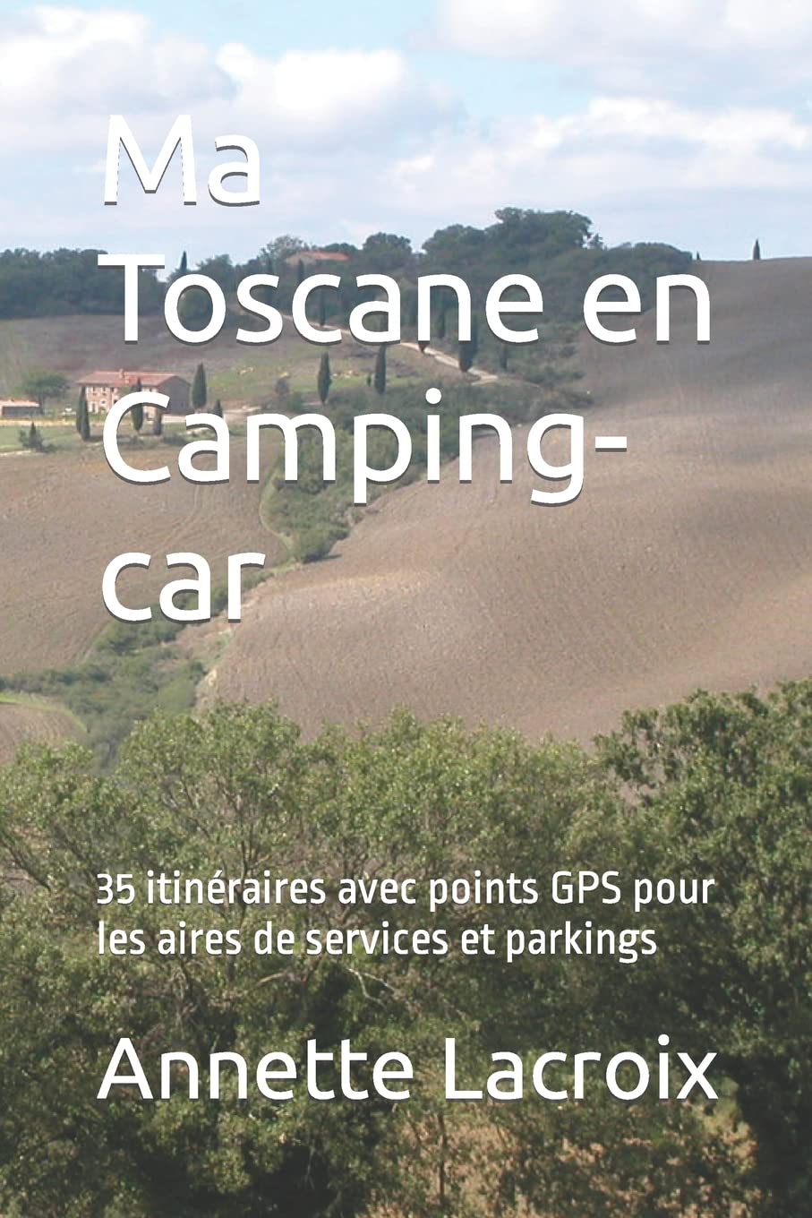 Ma Toscane en Camping-car: 35 itinéraires avec points GPS pour les aires de services et parkings Travel