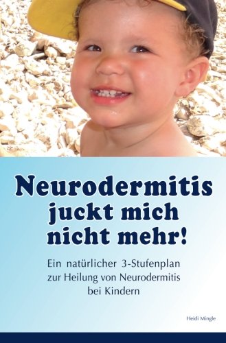 Neurodermitis juckt mich nicht mehr!: Ein natuerlicher 3-Stufenplan zur Heilung von Neurodermitis bei Kindern Health, Nutrition & Fitness