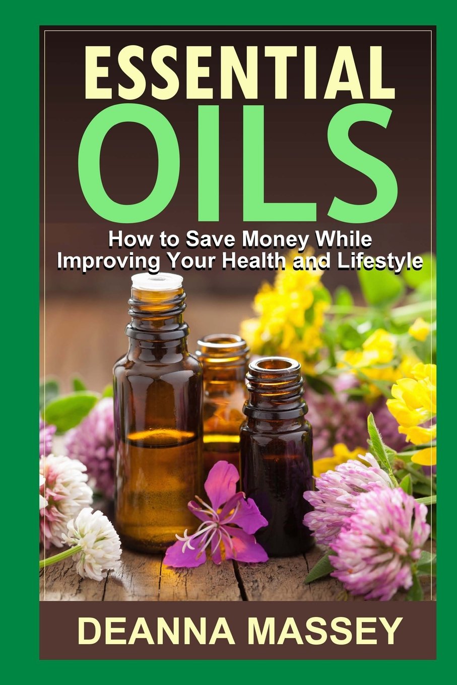 Essential Oils: How to Save Money While Improving Your Health and Lifestyle Health, Nutrition & Fitness