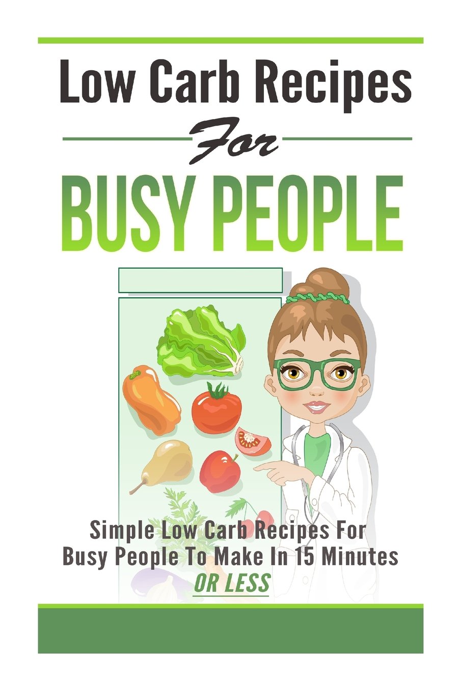 Low Carb Recipes For Busy People -Simple Low Carb Recipes For Busy People To Make (Quick And Easy Recipes For Busy People, Low Carb For Busy People, ... 15 Minutes Or Less, Simple Low Carb Recipes) Cooking & Enjoying