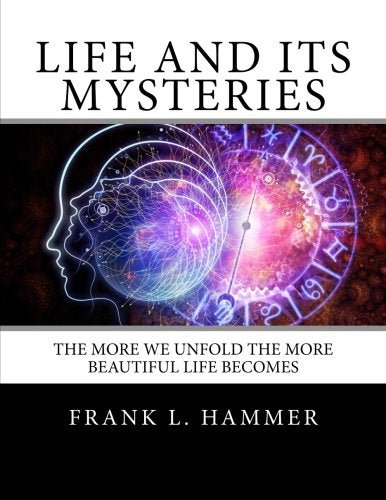 Life And Its Mysteries: The more we unfold the more beautiful life becomes. Religion & Esotericism