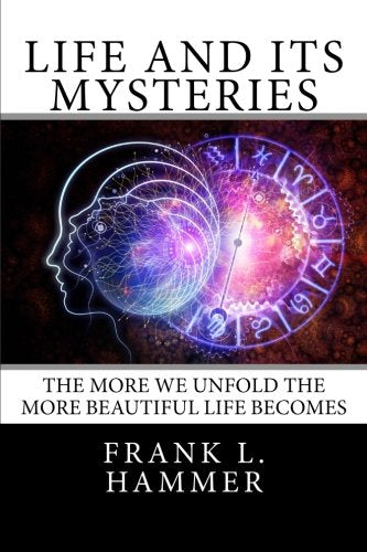 Life And Its Mysteries: The more we unfold the more beautiful life becomes. Religion & Esotericism