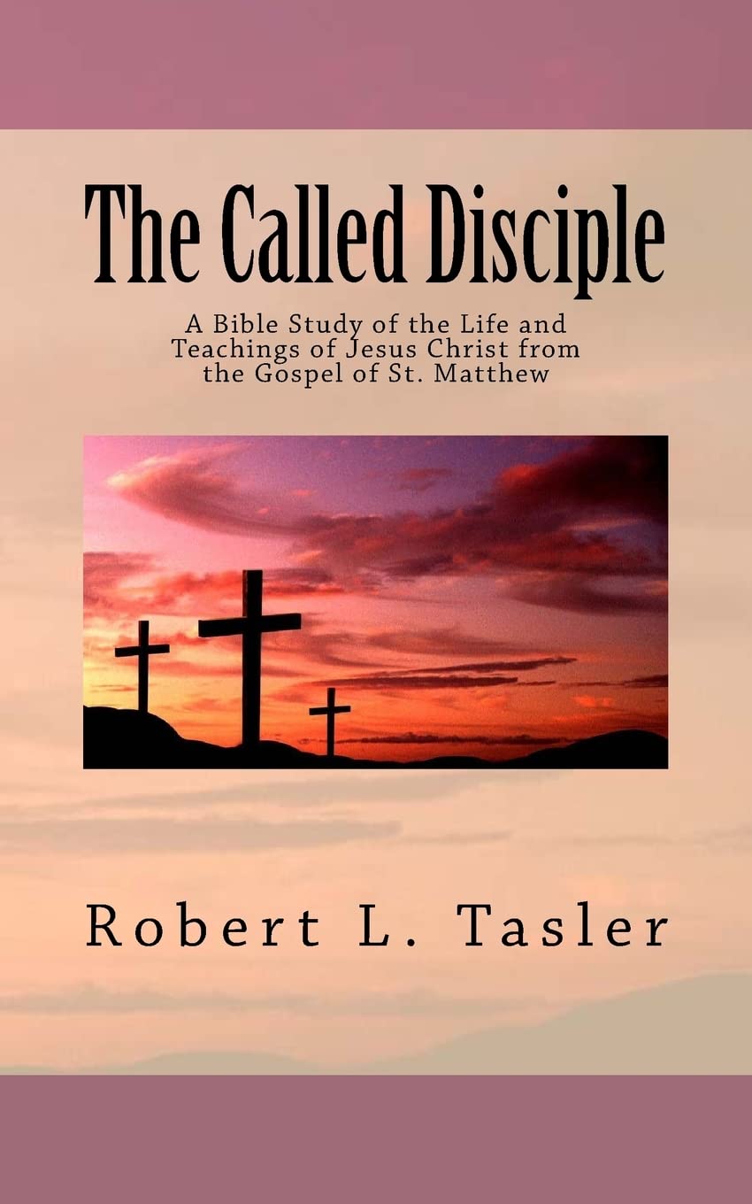 The Called Disciple: A Bible Study of the Life and Teachings of Jesus Christ from the Gospel of St. Matthew (Bible Discipleship Series, Band 2) Religion & Esotericism