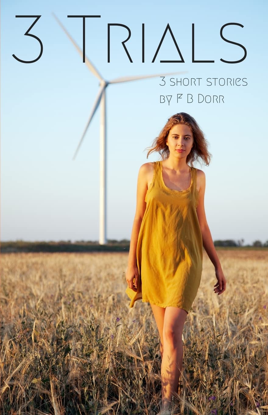 3 Trials: 3 short stories by F B Dorr Travel