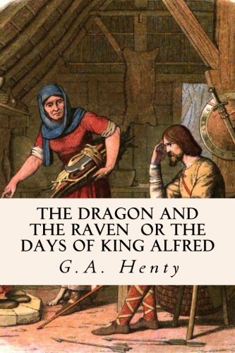 The Dragon and the Raven Or The Days of King Alfred Historical Fiction