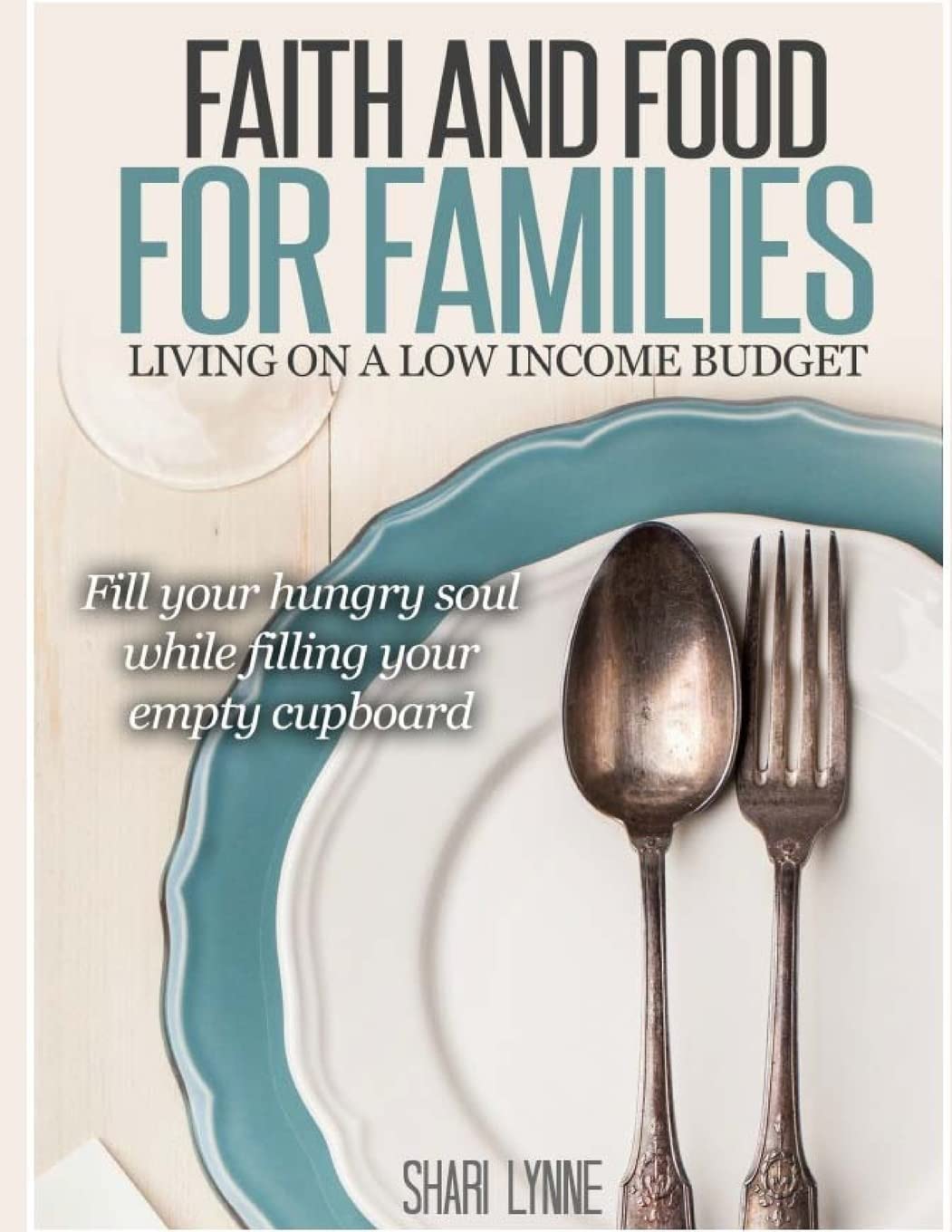 Faith Filled Food for Families: A Unique Devotional Guide to Frugal Home Cooked Meals Cooking & Enjoying