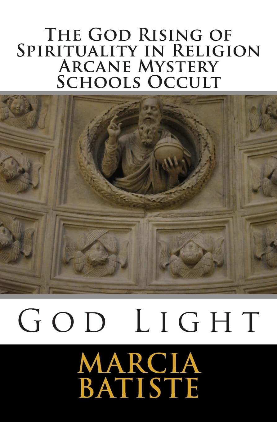 The God Rising of Spirituality in Religion Arcane Mystery Schools Occult: God Light Religion & Esotericism