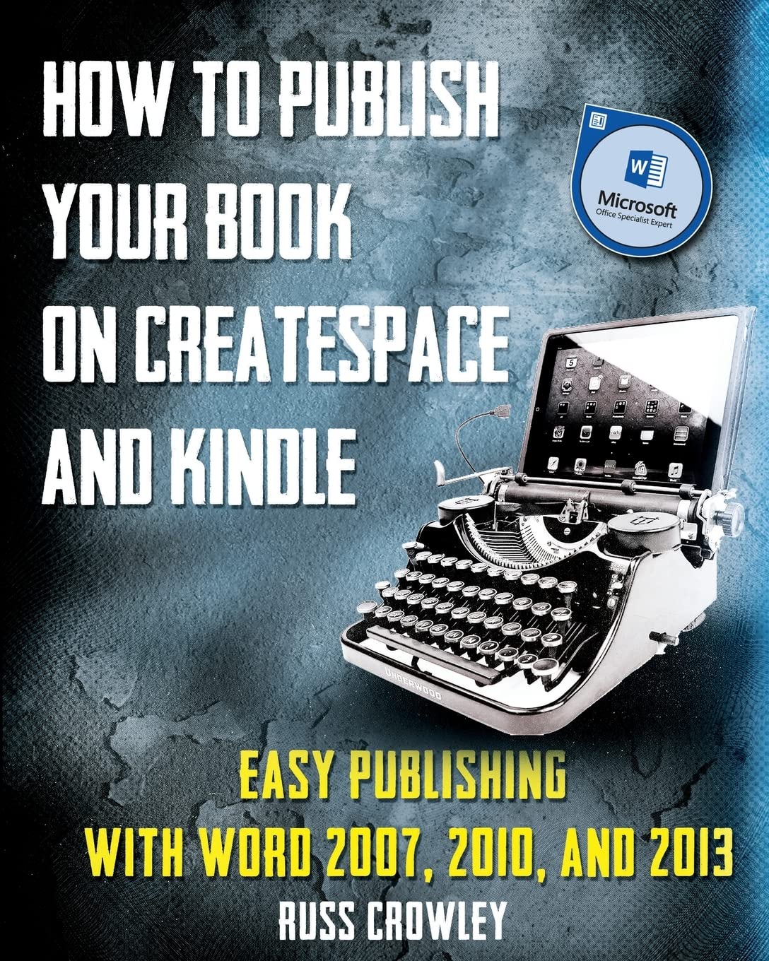 How to Publish Your Book on CreateSpace and Kindle: Easy Publishing with Word 2007, 2010 & 2013 Computer Science