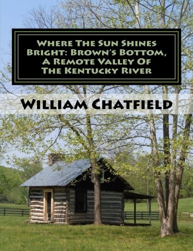 Where The Sun Shines Bright: Brown's Bottom, A Remote Valley Of The Kentucky River Politics & History