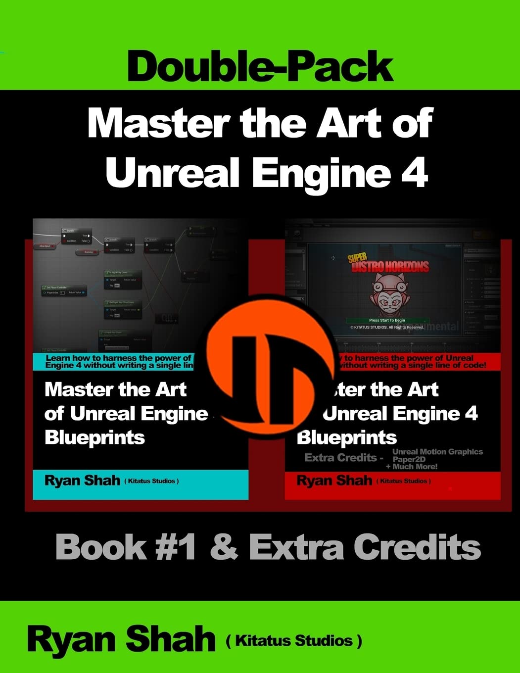 Master the Art of Unreal Engine 4 - Blueprints - Double Pack #1: Book #1 and Extra Credits - HUD, Blueprint Basics, Variables, Paper2D, Unreal Motion Graphics and more! book