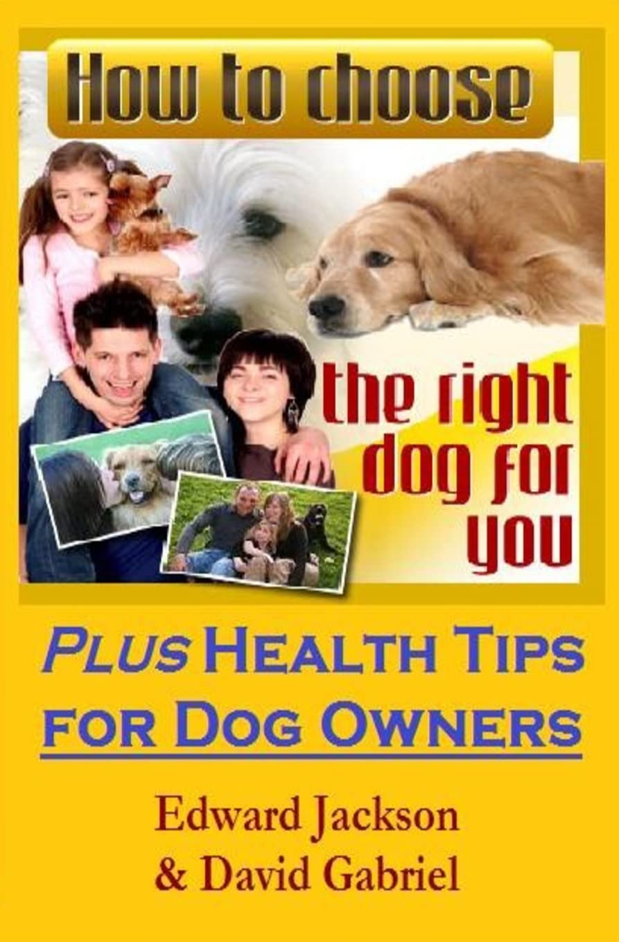 How To Choose The Right Dog For You: Plus Health Tips for Dog Owners Pets