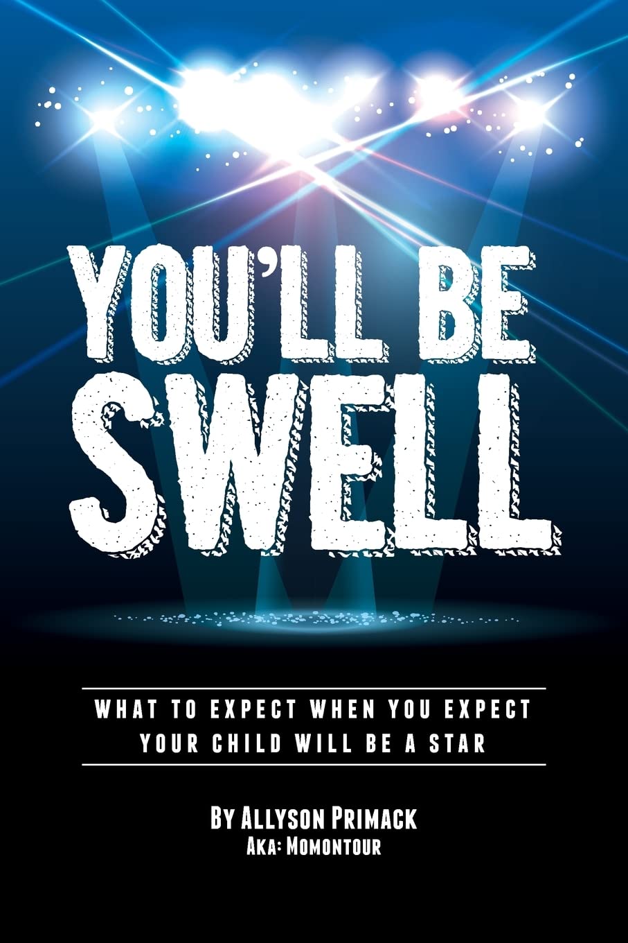You'll Be Swell!: What To Expect When You Expect Your Child Will Be A Star Film, Art & Culture