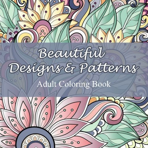 Beautiful Designs and Patterns Adult Coloring Book (Sacred Mandala Designs and Patterns Coloring Books for Adults, Band 23) Tiptoi & Games