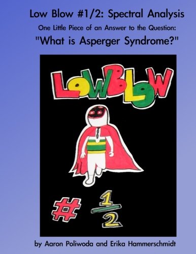 Low Blow #1/2: Spectral Analysis: One Little Piece of an Answer to the Question: "What is Asperger Syndrome?" book