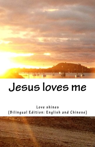Jesus loves me: Love shines (Bilingual Edition: English and Chinese) book