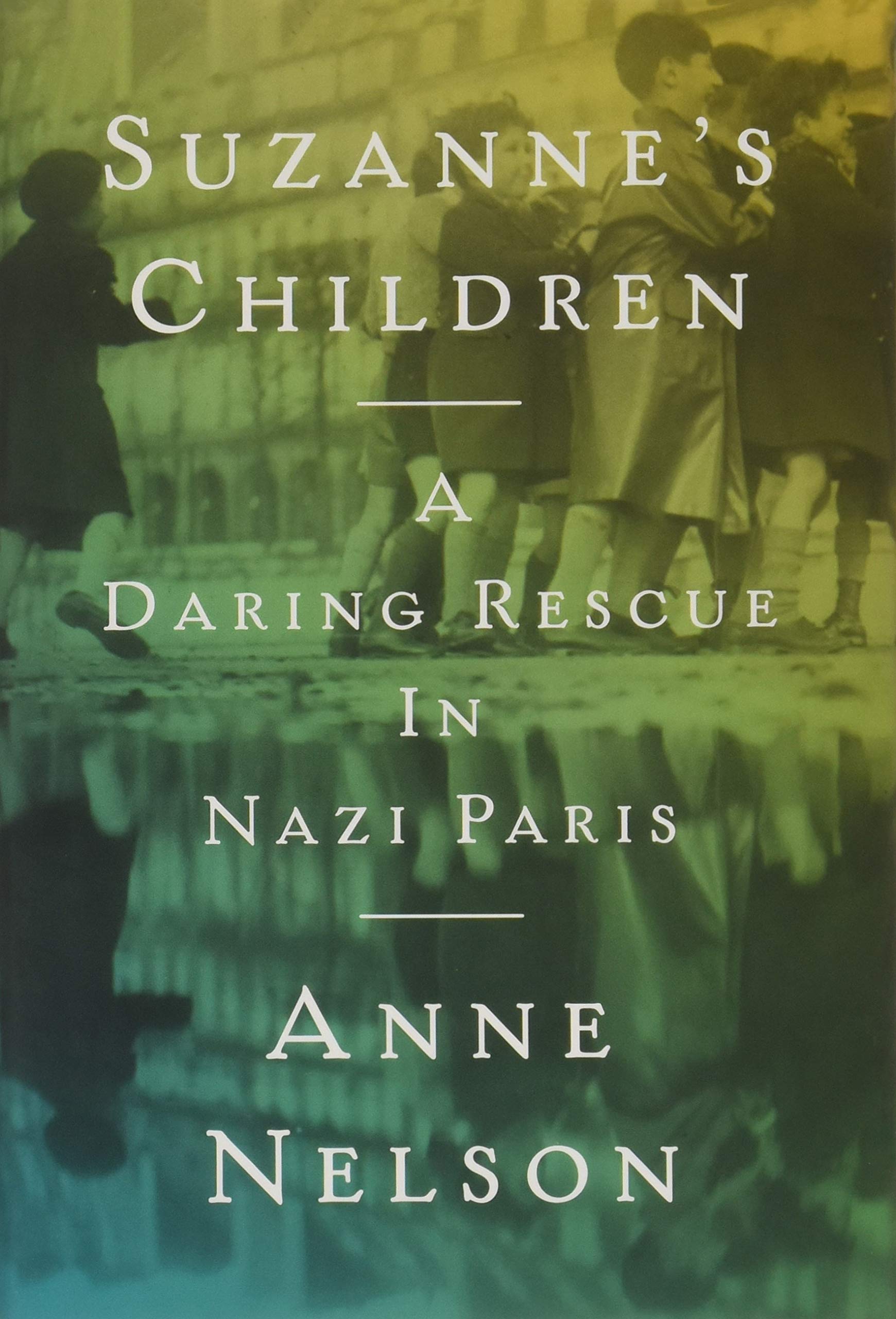 Suzanne's Children: A Daring Rescue in Nazi Paris Politics & Society