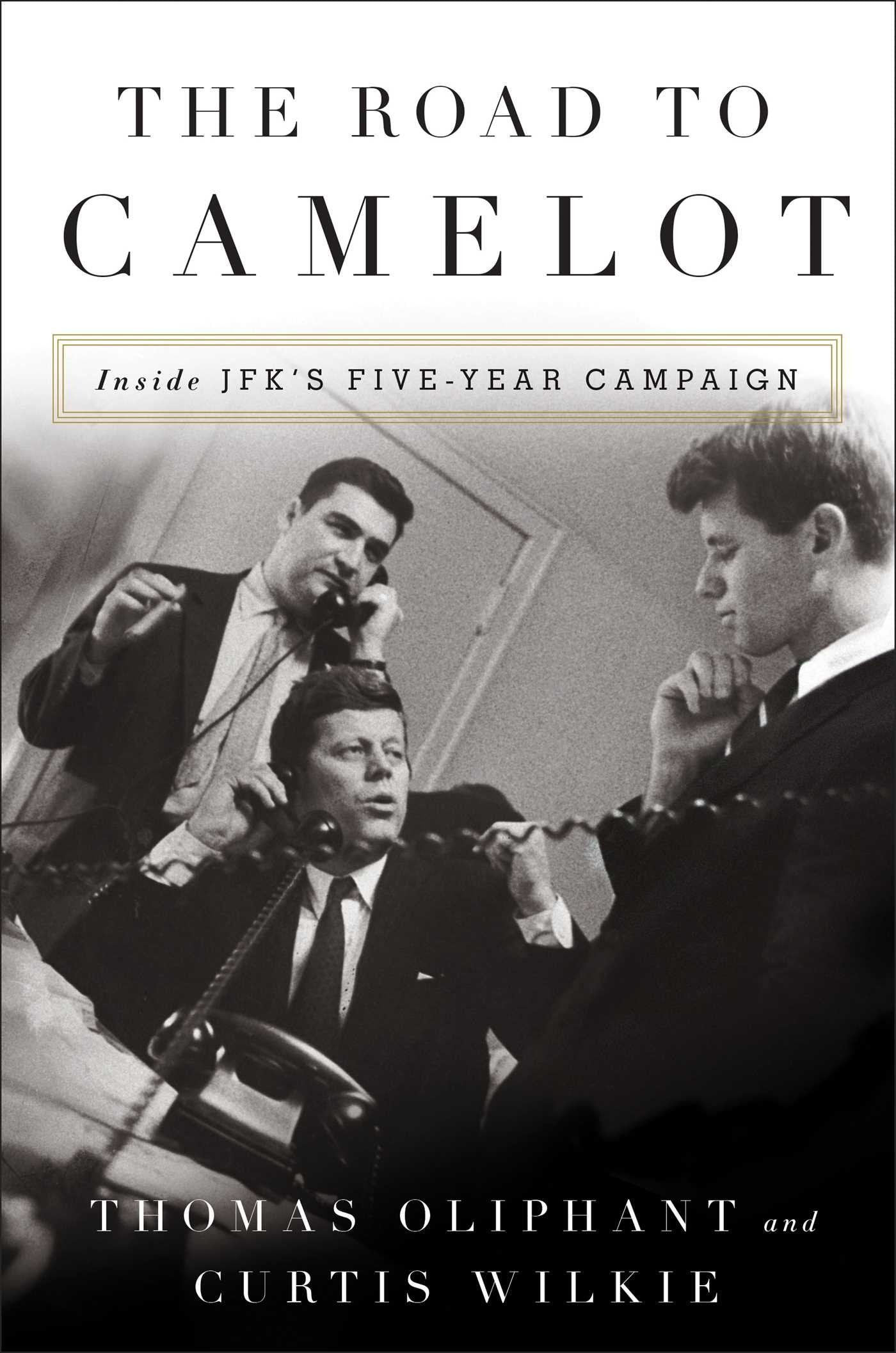 The Road to Camelot: Inside JFK's Five-Year Campaign Biographies & Memoirs